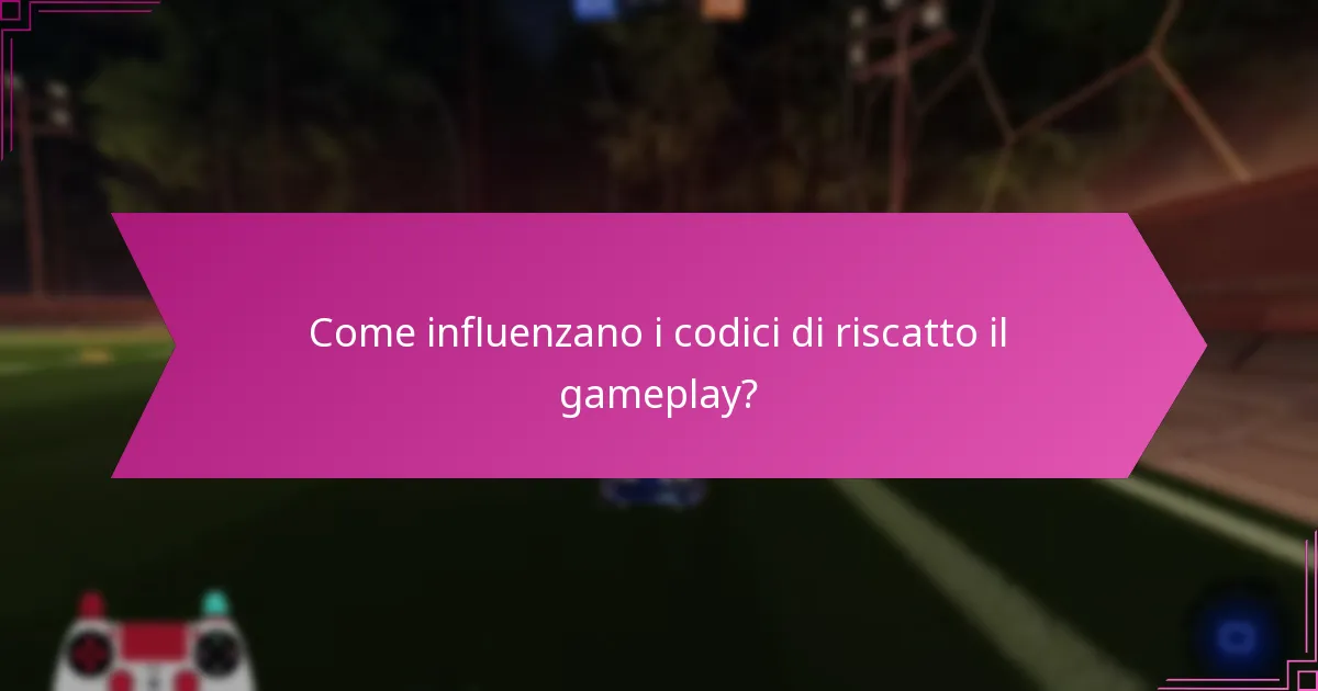 Come influenzano i codici di riscatto il gameplay?