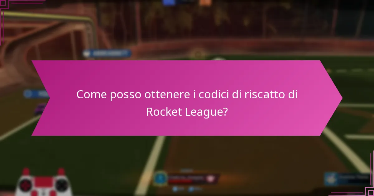 Come posso ottenere i codici di riscatto di Rocket League?