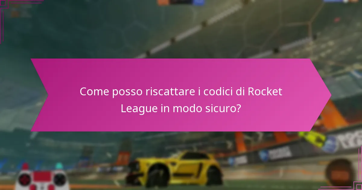 Come posso riscattare i codici di Rocket League in modo sicuro?