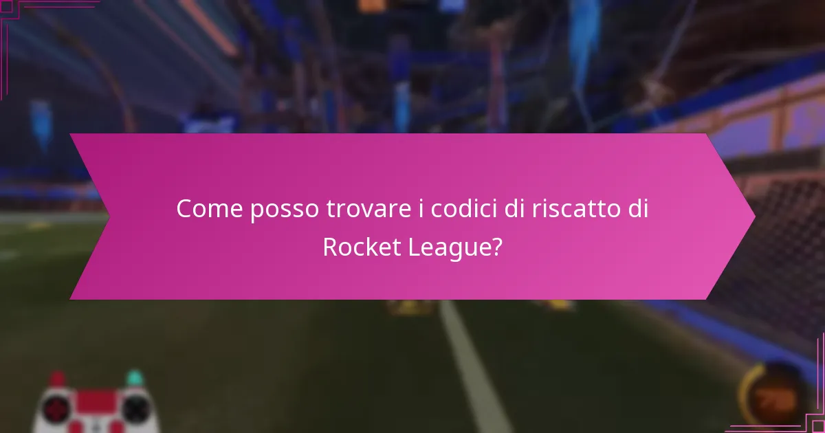 Quali risorse online sono affidabili per i codici di riscatto di Rocket League?