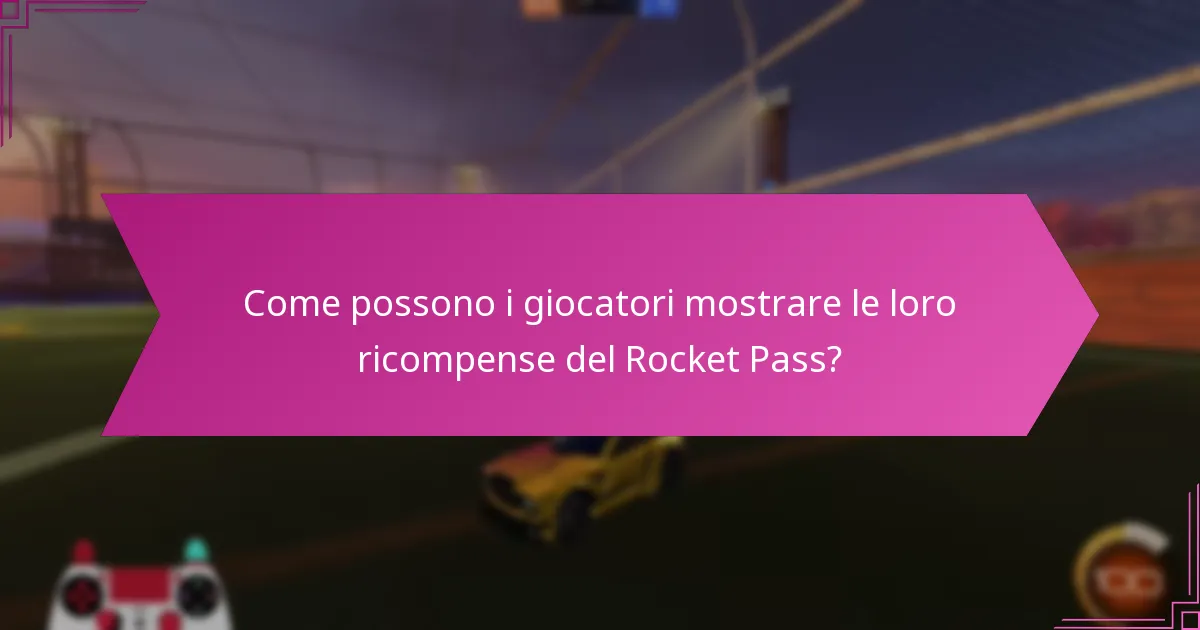 Come possono i giocatori mostrare le loro ricompense del Rocket Pass?