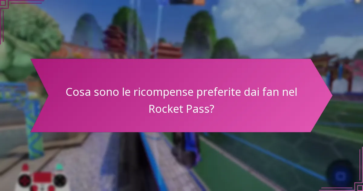 Cosa sono le ricompense preferite dai fan nel Rocket Pass?