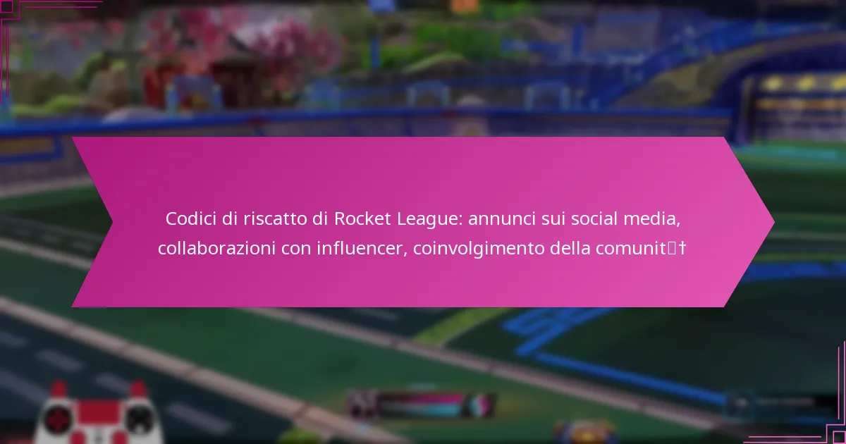 You are currently viewing Codici di riscatto di Rocket League: annunci sui social media, collaborazioni con influencer, coinvolgimento della comunità