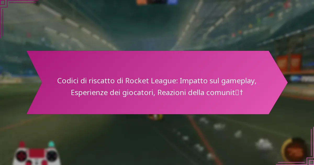 You are currently viewing Codici di riscatto di Rocket League: Impatto sul gameplay, Esperienze dei giocatori, Reazioni della comunità