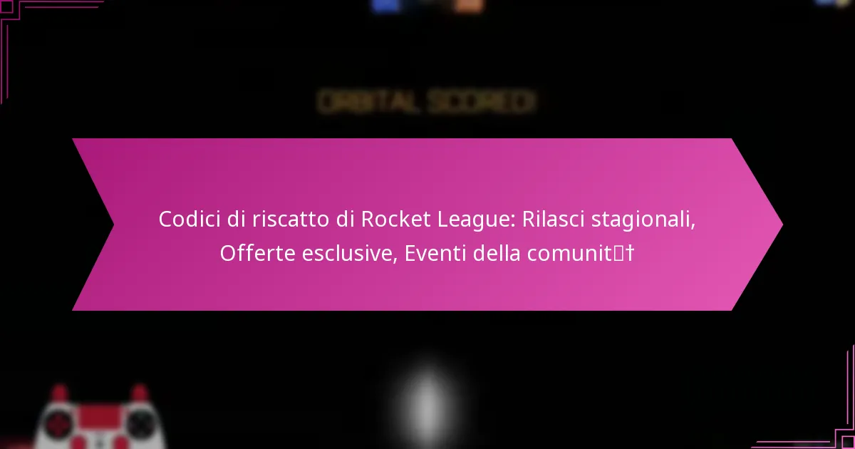 You are currently viewing Codici di riscatto di Rocket League: Rilasci stagionali, Offerte esclusive, Eventi della comunità