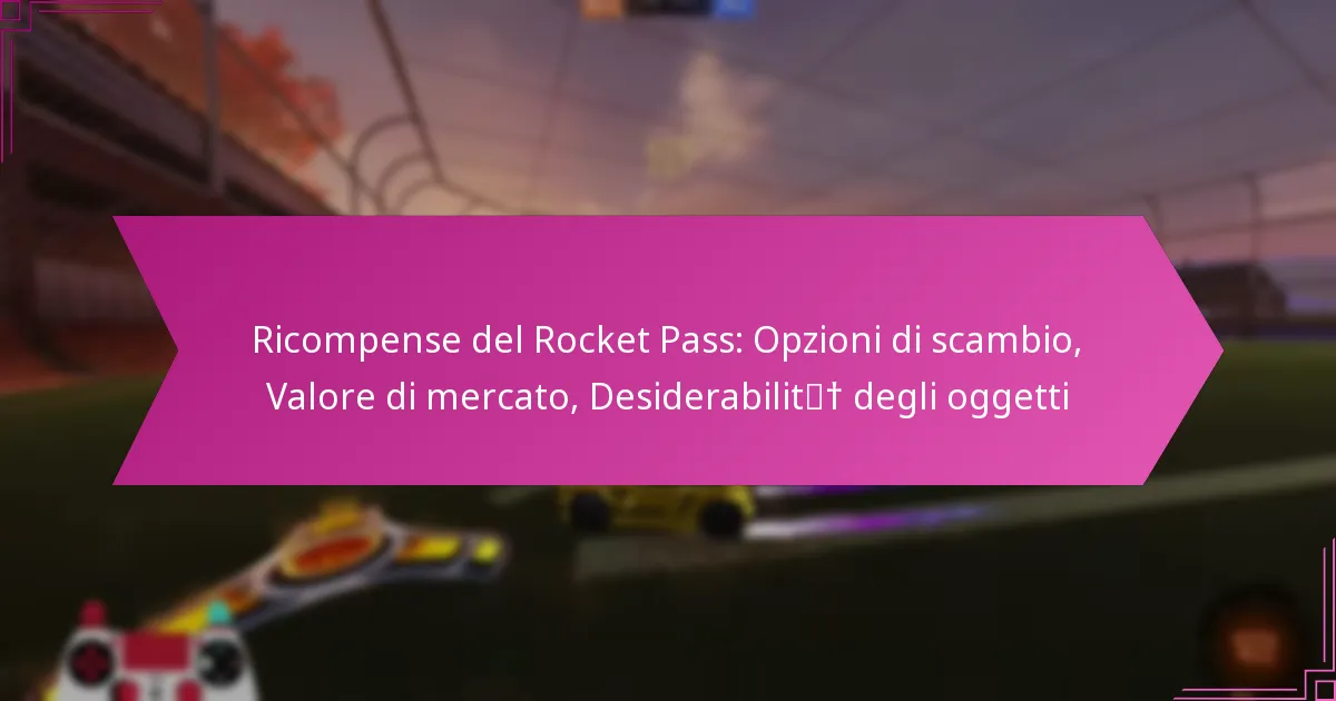 You are currently viewing Ricompense del Rocket Pass: Opzioni di scambio, Valore di mercato, Desiderabilità degli oggetti