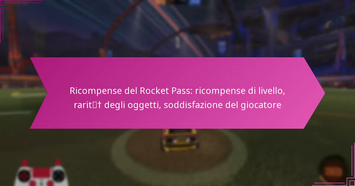 Read more about the article Ricompense del Rocket Pass: ricompense di livello, rarità degli oggetti, soddisfazione del giocatore
