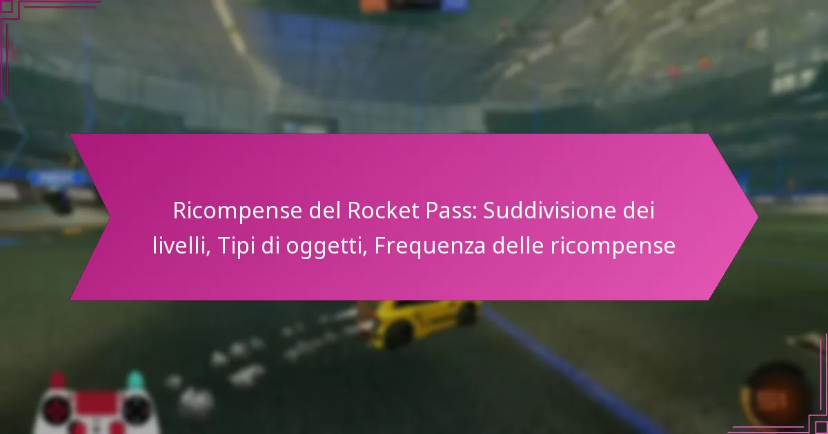You are currently viewing Ricompense del Rocket Pass: Suddivisione dei livelli, Tipi di oggetti, Frequenza delle ricompense