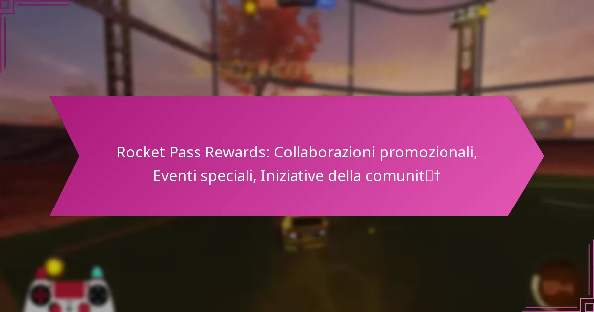 You are currently viewing Rocket Pass Rewards: Collaborazioni promozionali, Eventi speciali, Iniziative della comunità