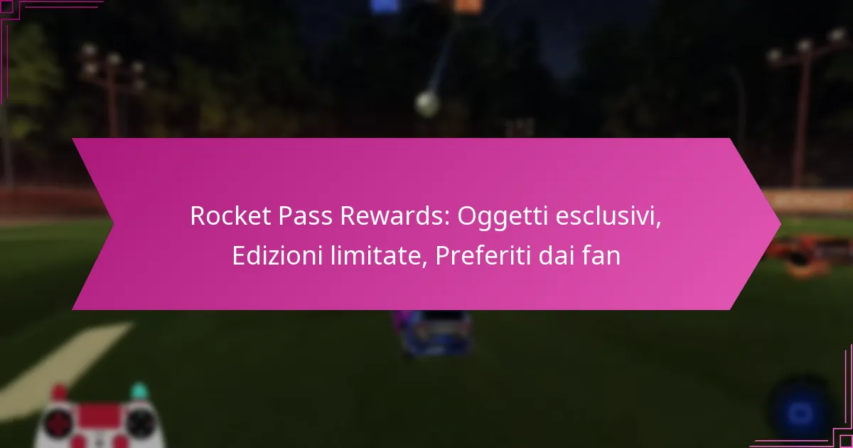 You are currently viewing Rocket Pass Rewards: Oggetti esclusivi, Edizioni limitate, Preferiti dai fan