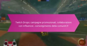 Read more about the article Twitch Drops: campagne promozionali, collaborazioni con influencer, coinvolgimento della comunità