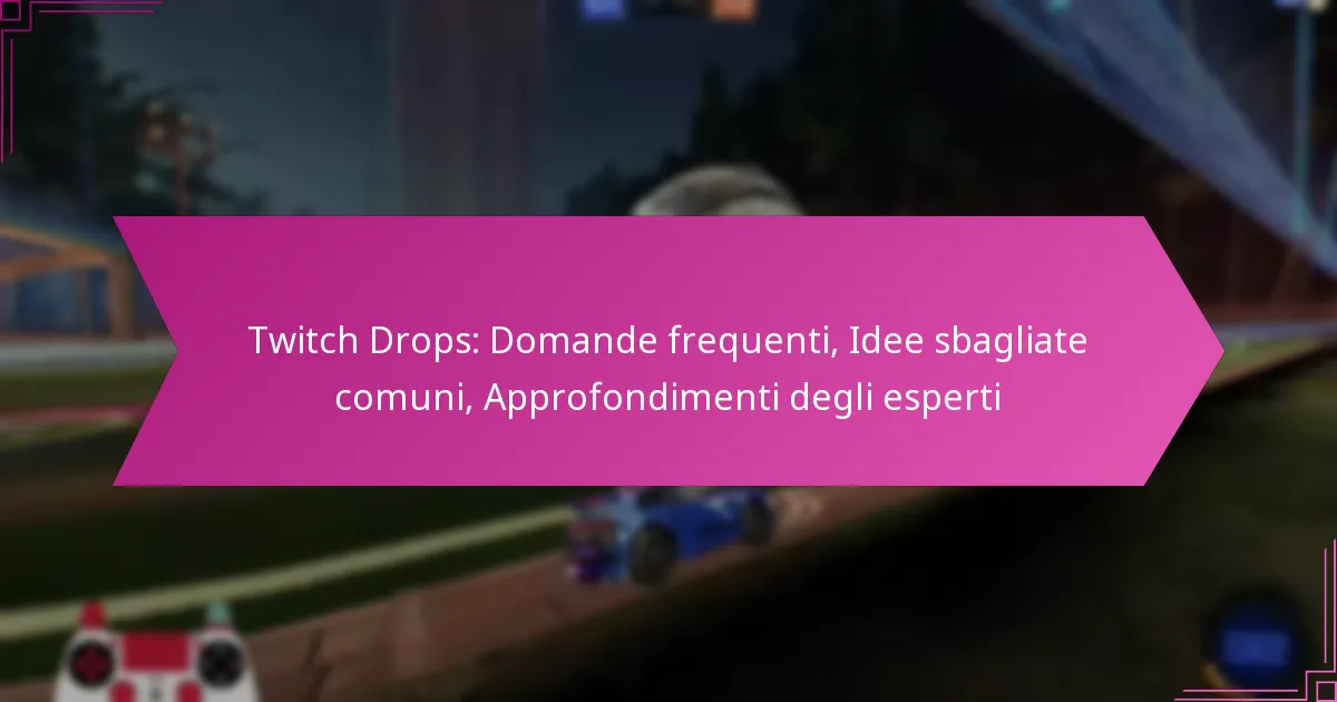 You are currently viewing Twitch Drops: Domande frequenti, Idee sbagliate comuni, Approfondimenti degli esperti