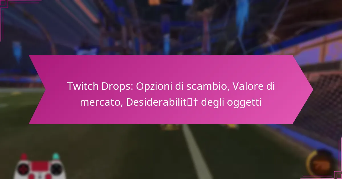 You are currently viewing Twitch Drops: Opzioni di scambio, Valore di mercato, Desiderabilità degli oggetti