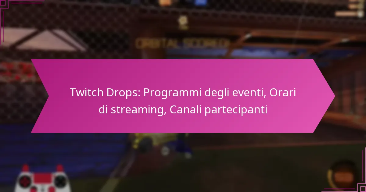 You are currently viewing Twitch Drops: Programmi degli eventi, Orari di streaming, Canali partecipanti