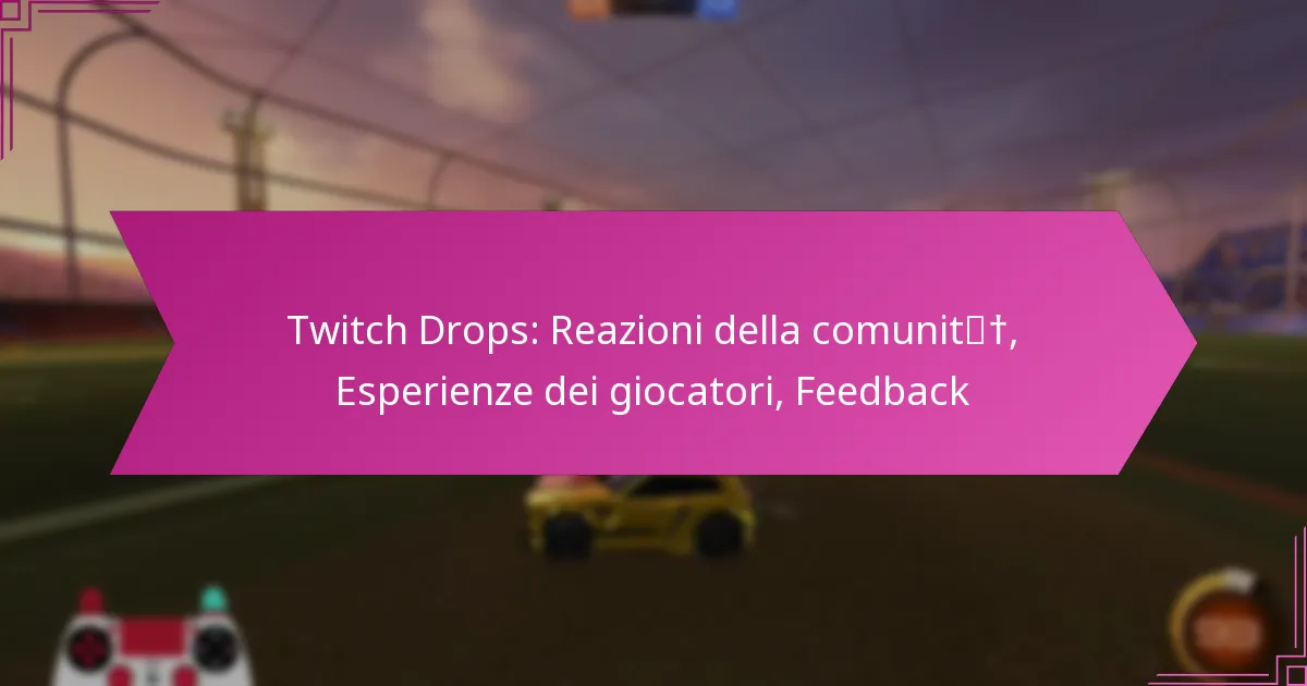 Read more about the article Twitch Drops: Reazioni della comunità, Esperienze dei giocatori, Feedback