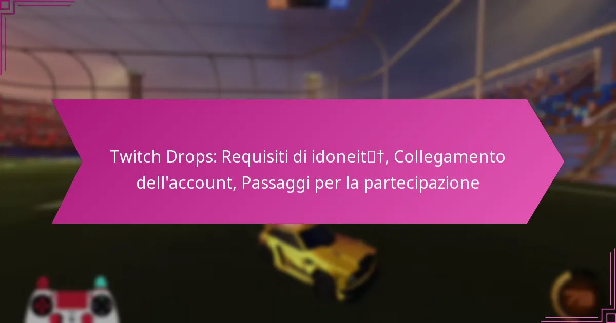 Read more about the article Twitch Drops: Requisiti di idoneità, Collegamento dell’account, Passaggi per la partecipazione