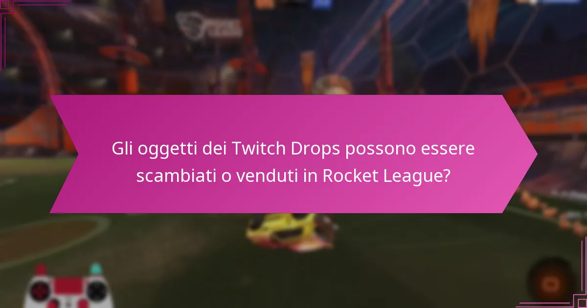 Gli oggetti dei Twitch Drops possono essere scambiati o venduti in Rocket League?