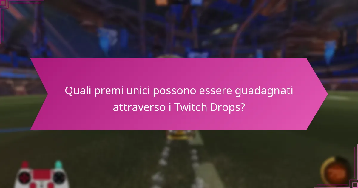 Quali premi unici possono essere guadagnati attraverso i Twitch Drops?