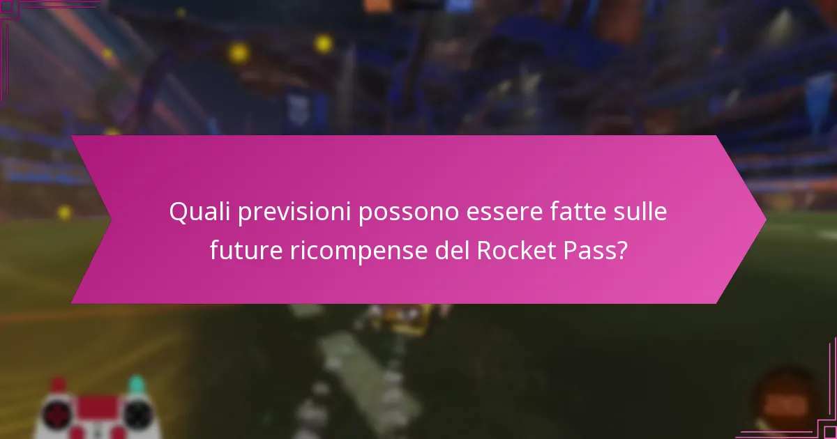 Quali previsioni possono essere fatte sulle future ricompense del Rocket Pass?